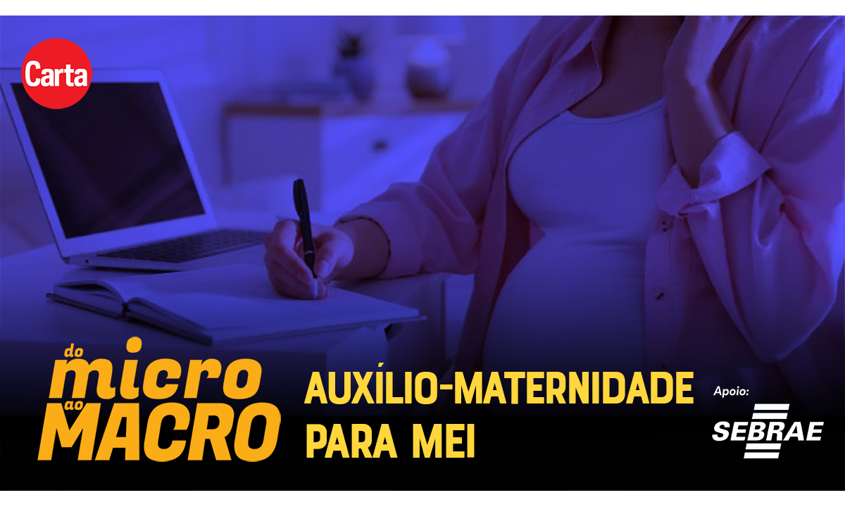 As regras do auxílio-maternidade para microempreendedoras – Do Micro Ao Macro – CartaCapital