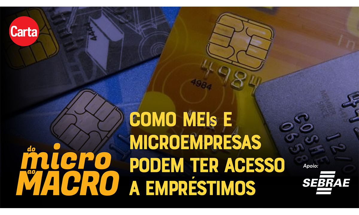 Conheça algumas linhas de crédito disponíveis para os MEIs – Do Micro Ao Macro – CartaCapital